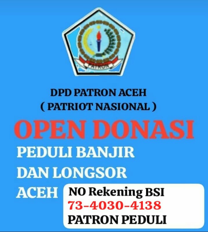DPD Patriot Nasional (PATRON) Aceh Open Donasi Untuk Membantu Saudara-saudara Kita yang Terdampak Bencana Banjir & Longsor