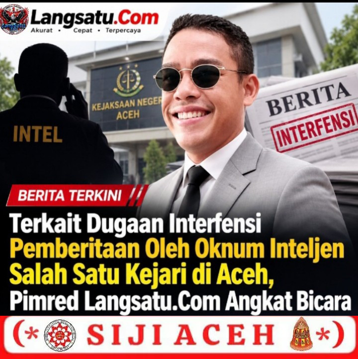 Terkait Dugaan Interfensi Pemberitaan Oleh Oknum Inteljen Salah Satu Kejari di Aceh, Pimred Langsatu.Com Angkat Bicara